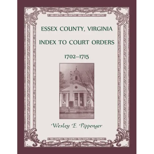 Essex County, Virginia Index to Court Orders, 1702-1715