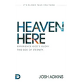 Heaven Here: It's Closer Than You Think