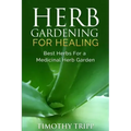 Herb Gardening For Healing: Best Herbs For a Medicinal Herb Garden