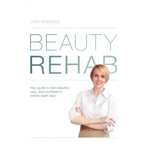 Beauty Rehab: Your Guide to Feel Beautiful, Sexy, and Confident in Twenty-Eight Days