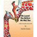 We Loved You Before We Met You: A Baby Keepsake Storybook
