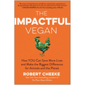 The Impactful Vegan: How You Can Save More Lives and Make the Biggest Difference for Animals and the Planet