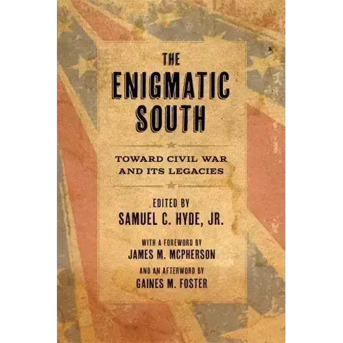 The Enigmatic South: Toward Civil War and Its Legacies