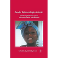 Gender Epistemologies in Africa: Gendering Traditions, Spaces, Social Institutions, and Identities