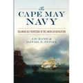 The Cape May Navy: Delaware Bay Privateers in the American Revolution