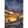 Game of Thrones and the Medieval Art of War