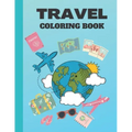 Travel Coloring Book: Travel Inspired Coloring Book