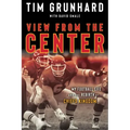 Tim Grunhard: View from the Center: My Football Life and the Rebirth of Chiefs Kingdom