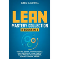 Lean Mastery: 8 Books in 1 - Master Lean Six Sigma & Build a Lean Enterprise, Accelerate Tasks with Scrum and Agile Project Manageme