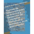 Manual de Referencia para la Práctica y Desarrollo de Conceptos Melódicos y Armónicos en el Instrumento