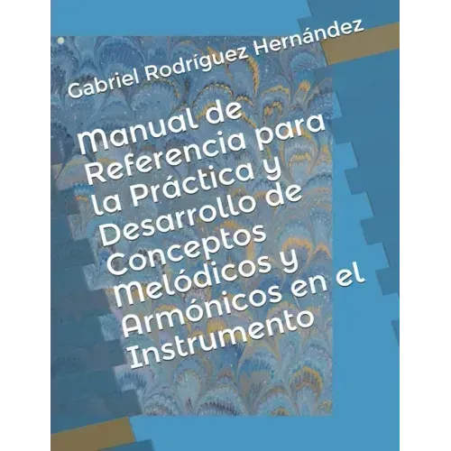 Manual de Referencia para la Práctica y Desarrollo de Conceptos Melódicos y Armónicos en el Instrumento