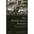 The Well-protected Domains: Ideology and the Legitimation of Power in the Ottoman Empire 1876-1909