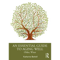 An Essential Guide to Aging Well: Older, Wiser