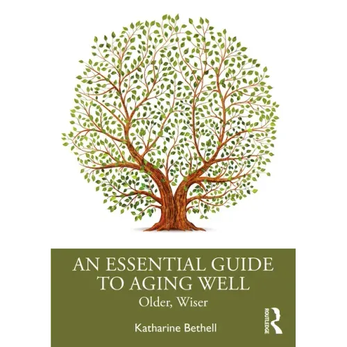An Essential Guide to Aging Well: Older, Wiser