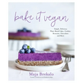 Bake It Vegan: Simple, Delicious Plant-Based Cakes, Cookies, Brownies, Chocolates and More