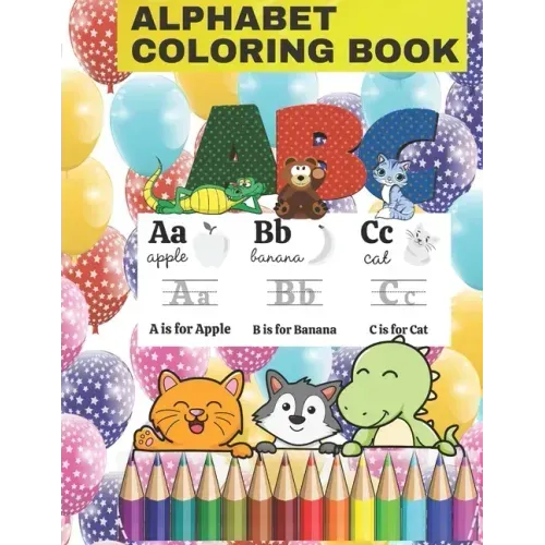 alphabet coloring book: Fun with Numbers, Letters, Shapes, Colors, and Animals