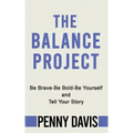 The Balance Project: Be Brave-Be Bold-Be Yourself and Tell Your Story