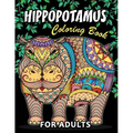 Hippopotamus Coloring book: Hippo Unique Coloring Book Easy, Fun, Beautiful Coloring Pages for Adults and Grown-up