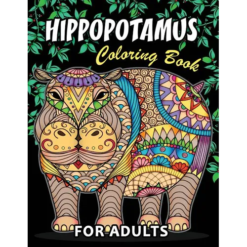 Hippopotamus Coloring book: Hippo Unique Coloring Book Easy, Fun, Beautiful Coloring Pages for Adults and Grown-up