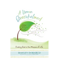 A Woman Overwhelmed: Finding God in the Messes of Life