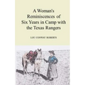 A Woman's Reminiscences of Six Years in Camp with the Texas Rangers