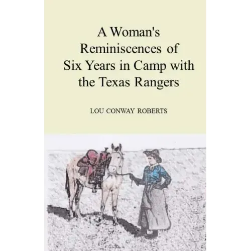 A Woman's Reminiscences of Six Years in Camp with the Texas Rangers