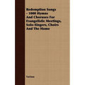 Redemption Songs - 1000 Hymns and Choruses for Evangelistic Meetings, Solo-Singers, Choirs and the Home