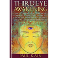 Third Eye Awakening: The Ultimate Guide on How to Open Your Third Eye Chakra to Experience Higher Consciousness and a State of Enlightenmen