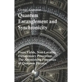 Quantum Entanglement and Synchronicity. Force Fields, Non-Locality, Extrasensory Perception. The Astonishing Properties of Quantum Physics.