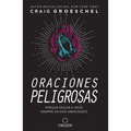 Oraciones Peligrosas: Porque Seguir a Jesús Siempre Ha Sido Arriesgado / Dangerous Prayers: Because Following Jesus Was Never Meant to Be Safe