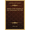 Masonry in the Formation of Our Government 1761-1799