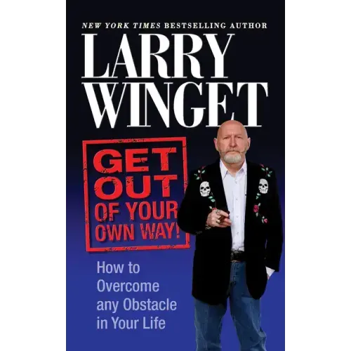 Get Out of Your Own Way: How to Overcome Any Obstacle in Your Life