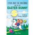 Lydia and the Unicorns and the Lost Easter Bunny: An Easter Bunny Chapter Book for Kids