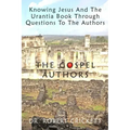 Knowing Jesus And The Urantia Book Through Questions To The Authors: The Gospel Authors