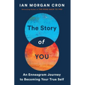 The Story of You: An Enneagram Journey to Becoming Your True Self