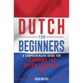Dutch for Beginners: A Comprehensive Guide for Learning the Dutch Language Fast