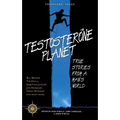 Testosterone Planet: True Stories from a Man's World