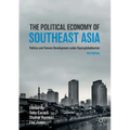 The Political Economy of Southeast Asia: Politics and Uneven Development Under Hyperglobalisation