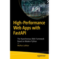 High-Performance Web Apps with Fastapi: The Asynchronous Web Framework Based on Modern Python