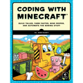 Coding with Minecraft: Build Taller, Farm Faster, Mine Deeper, and Automate the Boring Stuff