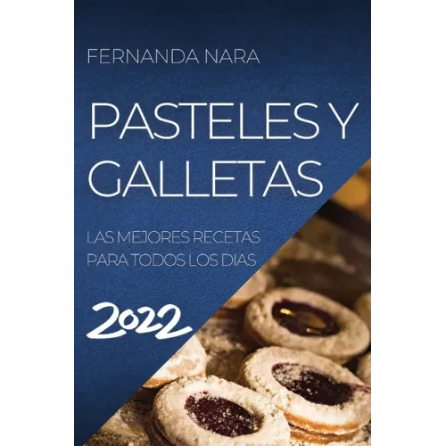 Pastelles Y Galletas 2022: Las Mejores Recetas Para Todos Los Dias