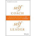 Self as Coach, Self as Leader: Developing the Best in You to Develop the Best in Others