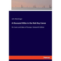 A thousand Miles in the Rob Roy Canoe: On rivers and lakes of Europe. Sixteenth Edition