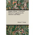 Sleight of Hand - A Practical Manual of Legerdemain for Amateurs and Others
