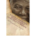 A Critical Perspective: Nelson Mandela-Long Walk to Freedom: Autobiography of Nelson Mandela