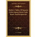 Barlow's Tables of Squares Cubes Square Roots Cube Roots and Reciprocals