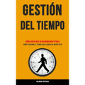 Gestión Del Tiempo: Cómo hacer más en un mundo multitarea (Cómo gestionar el tiempo para lograr un mayor éxito)
