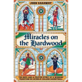 Miracles on the Hardwood: The Hope-And-A-Prayer Story of a Winning Tradition in Catholic College Basketball