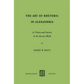 The Art of Rhetoric in Alexandria: Its Theory and Practice in the Ancient World