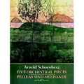 Five Orchestral Pieces and Pelleas Und Melisande in Full Score